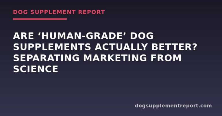 Are ‘Human-Grade’ Dog Supplements Actually Better? Separating Marketing From Science