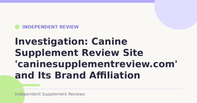Investigation: Canine Supplement Review Site 'caninesupplementreview.com' and Its Brand Affiliation