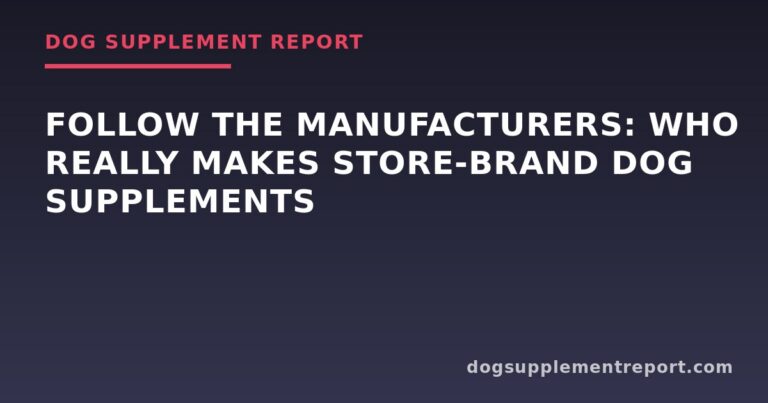 Follow the Manufacturers: Who Really Makes Store-Brand Dog Supplements