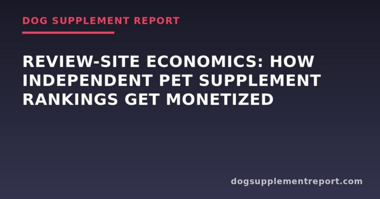 Review-Site Economics: How Independent Pet Supplement Rankings Get Monetized