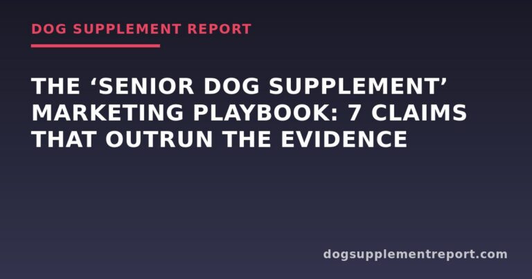 The ‘Senior Dog Supplement’ Marketing Playbook: 7 Claims That Outrun the Evidence