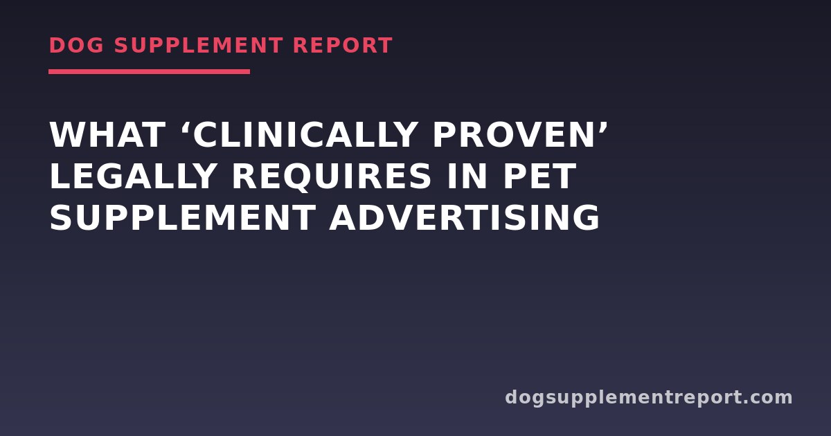 What ‘Clinically Proven’ Legally Requires in Pet Supplement Advertising