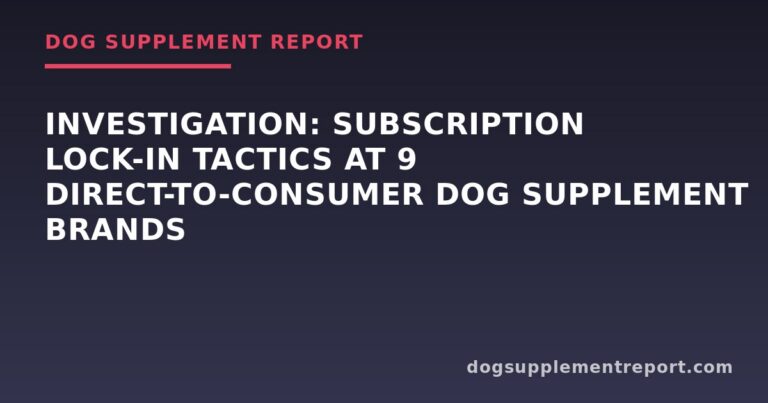 Investigation: Subscription Lock-In Tactics at 9 Direct-to-Consumer Dog Supplement Brands