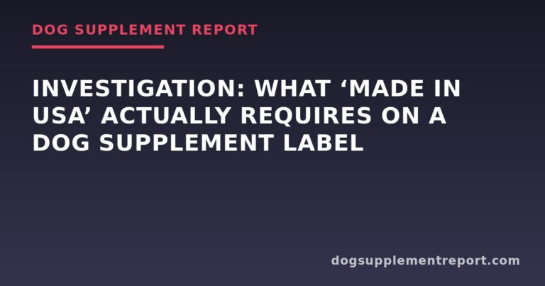Investigation: What ‘Made in USA’ Actually Requires on a Dog Supplement Label